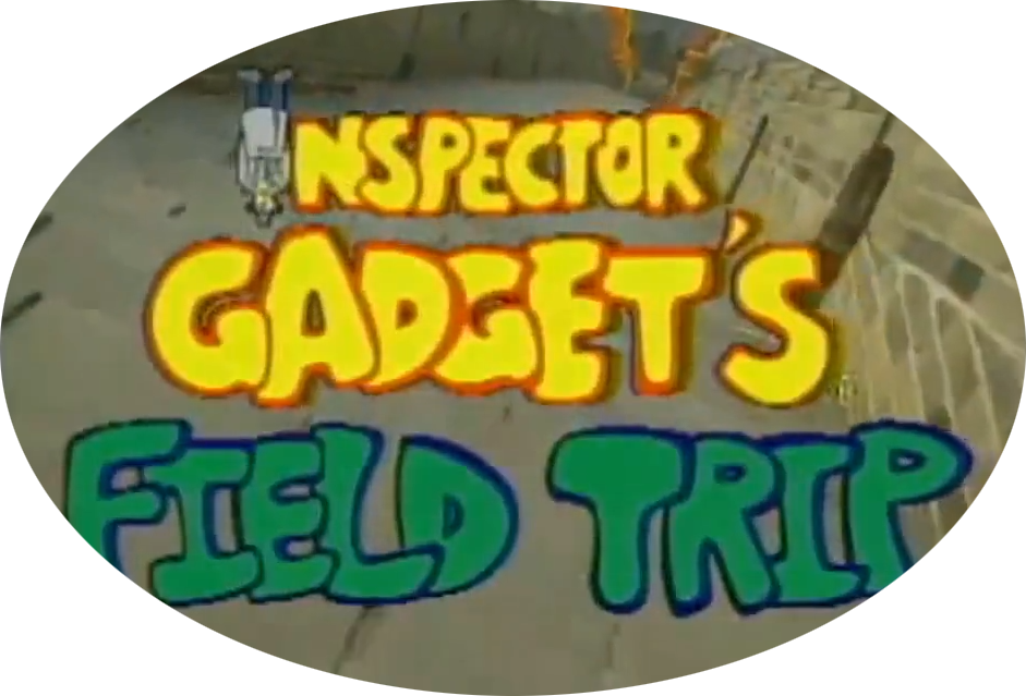 Field Trip Starring Inspector Gadget