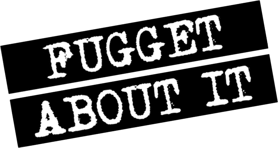 Fugget About It