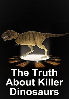The Truth About Killer Dinosaurs Complete